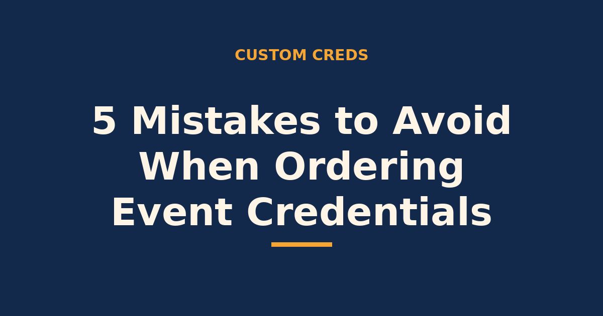 5 mistakes to avoid when ordering event credentials